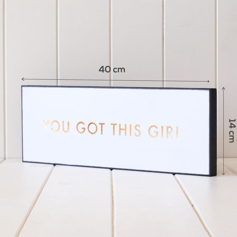 Alice Blue Wooden Plaque - You Got This Girl - Gold Foil on White - 40x14cm Finished Artwork